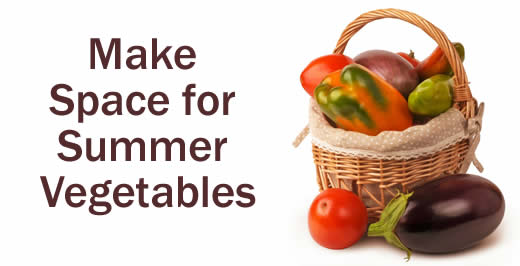 Make Space For Summer Vegetables